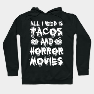 All I Need Is Tacos And Horror Movies Hoodie